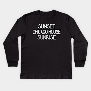 Chicago House Music From Dusk Till Dawn Kids Long Sleeve T-Shirt